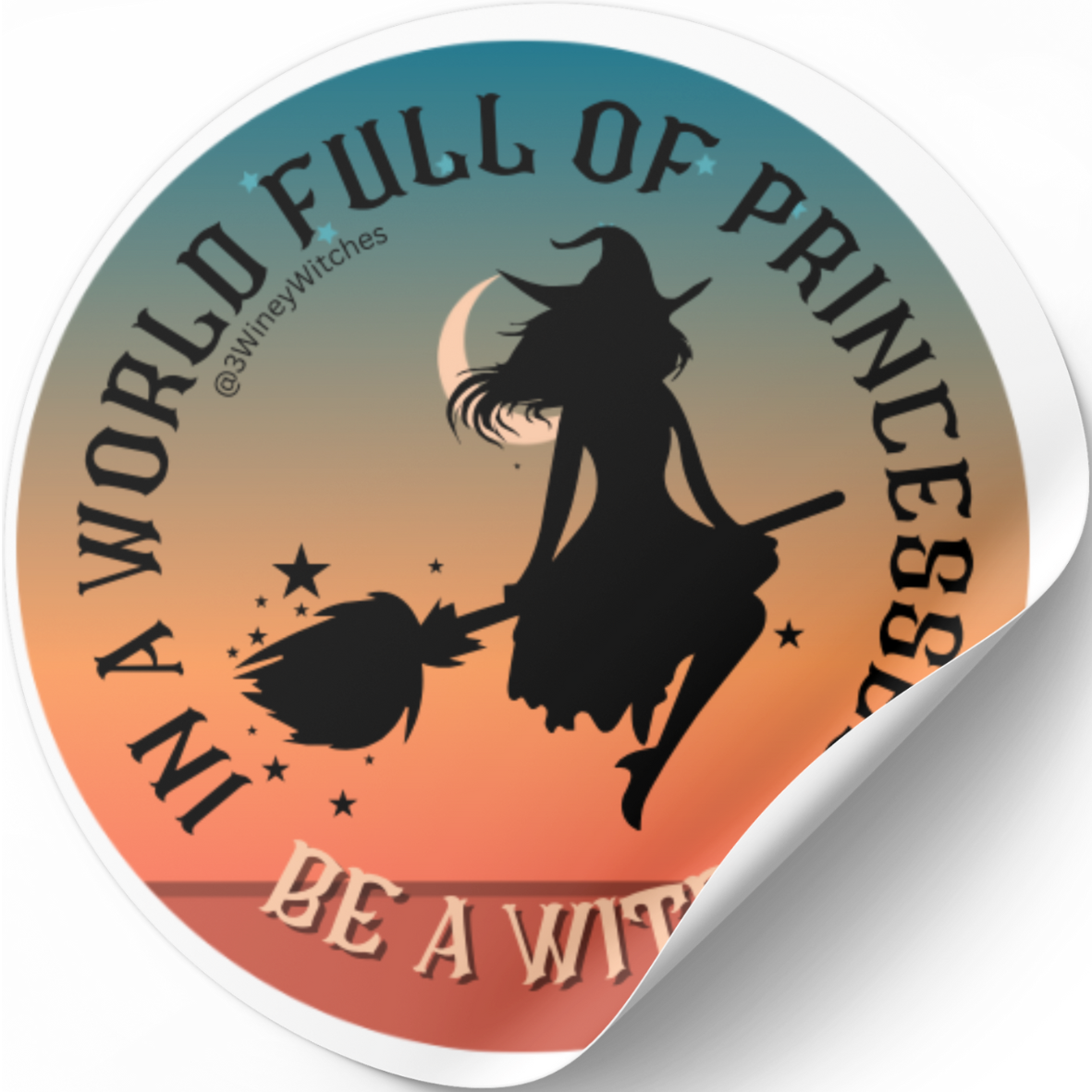 In a World full of Princesses, be a Witch!  Round Sticker