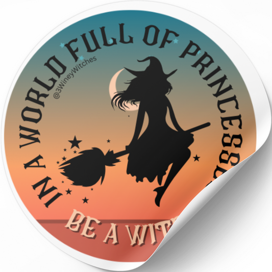 In a World full of Princesses, be a Witch!  Round Sticker